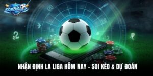Nhận Định La Liga Hôm Nay – Soi Kèo & Dự Đoán