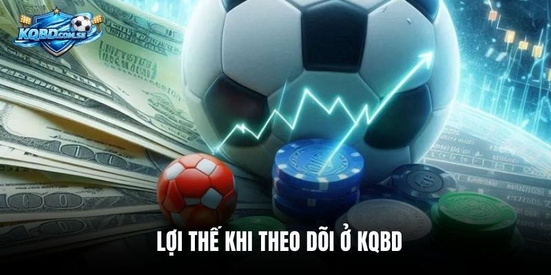 Lợi thế khi theo dõi ở KQBD