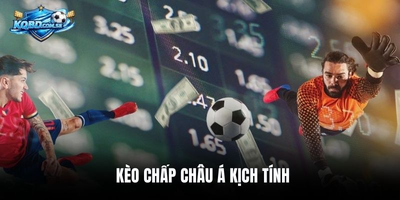 Kèo chấp Châu Á kịch tính