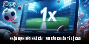 Nhận Định Kèo Nhà Cái – Soi Kèo Chuẩn Tỷ Lệ Cao