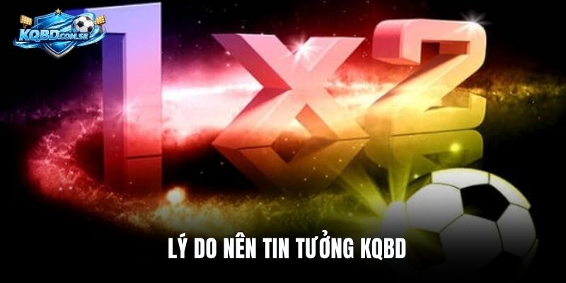 Lý do nên tin tưởng KQBD