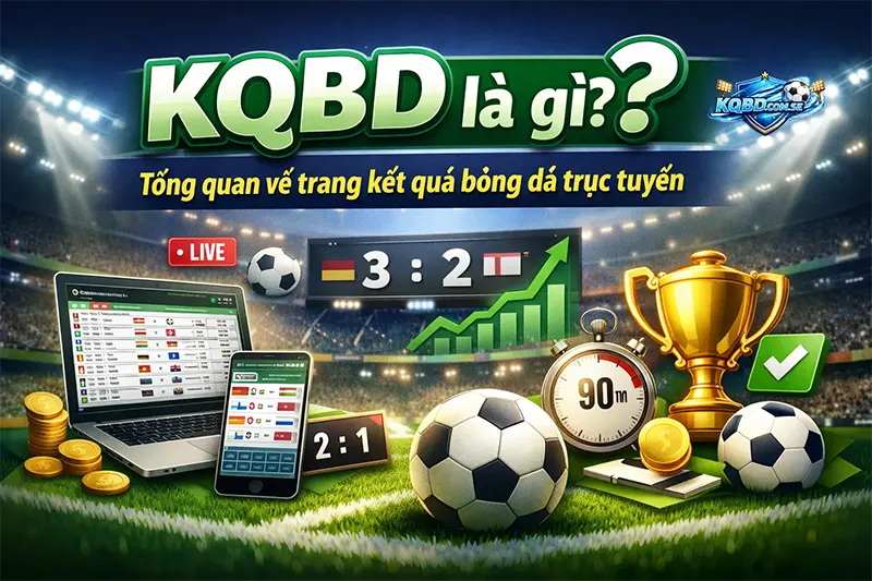 KQBD là gì? Tổng quan về trang kết quả bóng đá trực tuyến