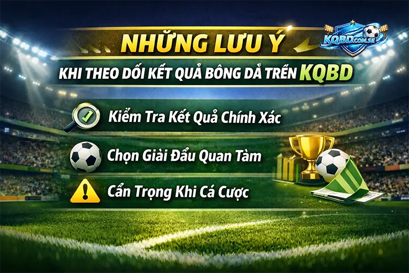 Những lưu ý khi theo dõi kết quả bóng đá trên KQBD